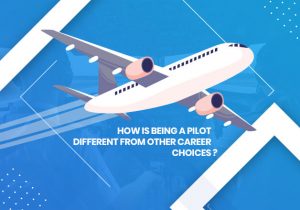 How Is Being A Pilot Different From Other Career Choices ...